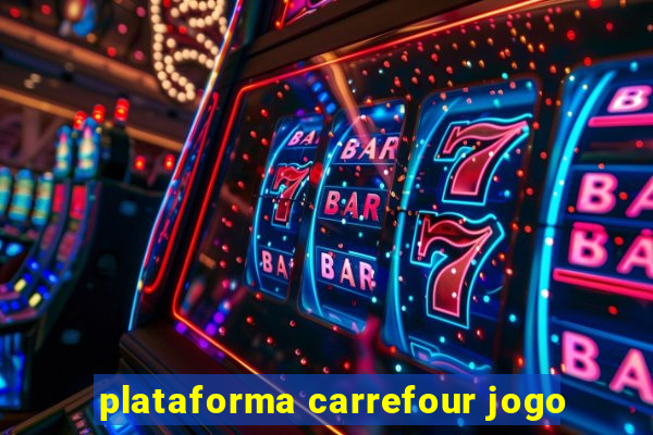 plataforma carrefour jogo